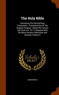 The Holy Bible: Containing the Old and New Testaments: Translated Out of the Original Tongues: Being the Version Set Forth A.D. 1611 C Cover Image
