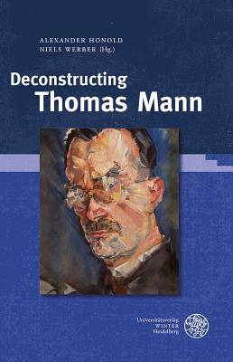 Deconstructing Thomas Mann (Reihe Siegen. Beitrage Zur Literatur- #167) Cover Image