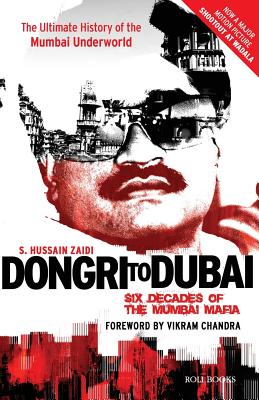 Dongri to Dubai: Six Decades of Mumbai Mafia By S. Hussain Zaidi, Vikram Chandra (Foreword by) Cover Image