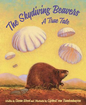 The Skydiving Beavers: A True Tale: A True Tale Cover Image