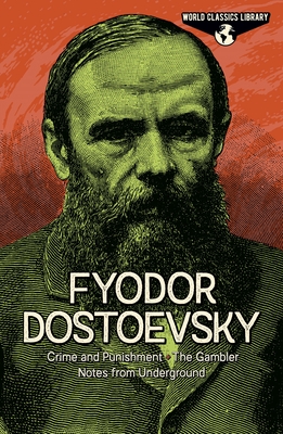 World Classics Library: Fyodor Dostoevsky: Crime and Punishment, the Gambler, Notes from Underground (Arcturus World Classics Library #8)