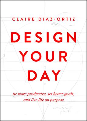 Design Your Day: Be More Productive, Set Better Goals, and Live Life On Purpose Cover Image