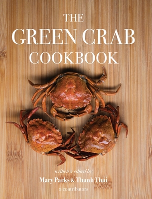 The Green Crab Cookbook: An Invasive Species Meets a Culinary Solution Cover Image