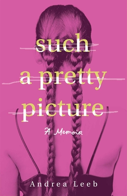 Such a Pretty Picture: A Memoir By Andrea Leeb Cover Image
