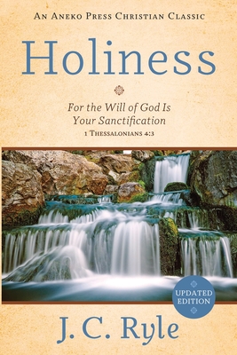 Holiness: For the Will of God Is Your Sanctification - 1 Thessalonians 4:3 By J. C. Ryle Cover Image