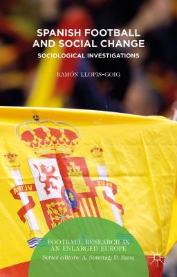 Spanish Football and Social Change: Sociological Investigations (Football Research in an Enlarged Europe)