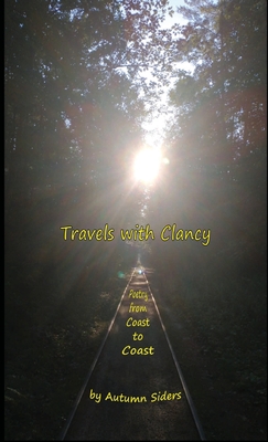 Travels with Clancy: Poetry from Coast to Coast By Autumn Siders, Emilita Siders Cover Image