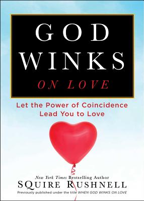God Winks on Love: Let the Power of Coincidence Lead You to Love (The Godwink Series #2)