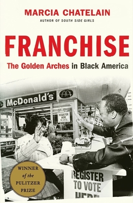 Franchise: The Golden Arches in Black America By Marcia Chatelain Cover Image