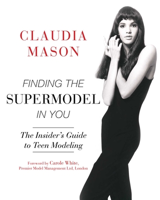 Finding the Supermodel in You: The Insider's Guide to Teen Modeling Cover Image