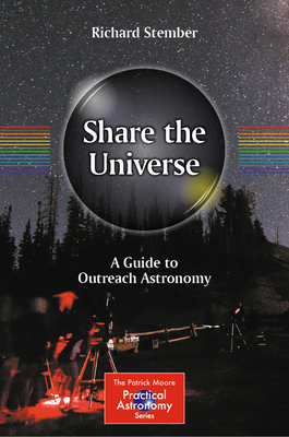 Share the Universe: A Guide to Outreach Astronomy (Patrick Moore Practical Astronomy)