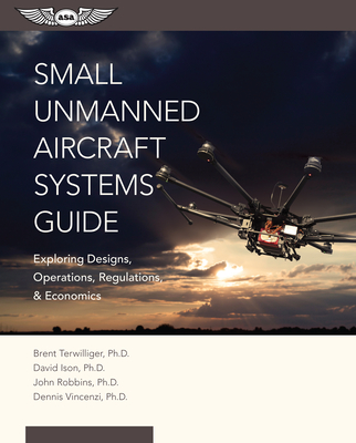 Small Unmanned Aircraft Systems Guide: Exploring Designs, Operations, Regulations, and Economics Cover Image