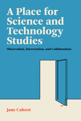 A Place for Science and Technology Studies: Observation, Intervention, and Collaboration