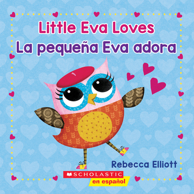 Little Eva Love / La pequeña Eva adora (Bilingual) By Rebecca Elliott, Rebecca Elliott (Illustrator) Cover Image