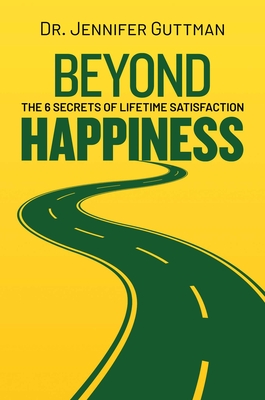 Beyond Happiness: The 6 Secrets of Lifetime Satisfaction Cover Image