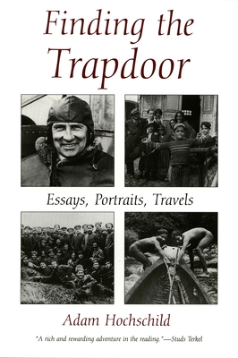 Finding the Trapdoor: Essays, Portraits, Travels By Adam Hochschild Cover Image
