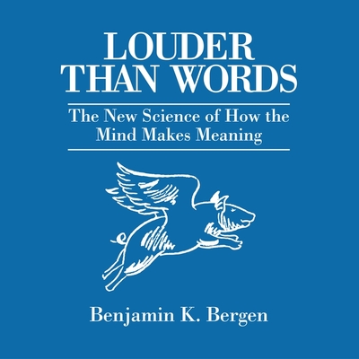 Louder Than Words Lib/E: The New Science of How the Mind Makes Meaning Cover Image