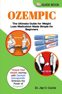 Ozempic: The Ultimate Guide for Weight Loss Medication Made Simple for Beginners Cover Image
