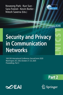 Security and Privacy in Communication Networks: 16th Eai International Conference, Securecomm 2020, Washington, DC, Usa, October 21-23, 2020, Proceedi (Lecture Notes of the Institute for Computer Sciences #336) Cover Image