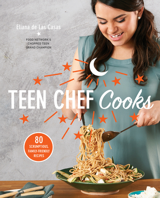 Teen Chef Cooks: 80 Scrumptious, Family-Friendly Recipes: A Cookbook Cover Image