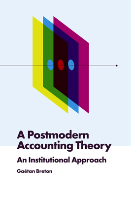 A Postmodern Accounting Theory: An Institutional Approach By Gaétan Breton Cover Image
