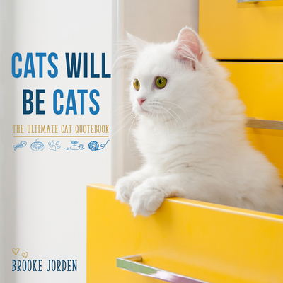 Cats Will Be Cats: The Ultimate Cat Quotebook By Brooke Jorden Cover Image