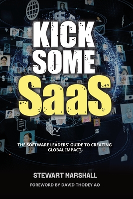 Kick Some SaaS: The software leaders' guide to creating global impact Cover Image