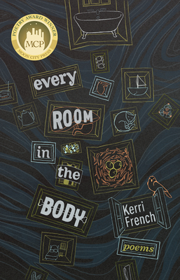 Every Room in the Body: Poems By Kerri French Cover Image