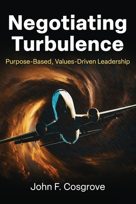 Negotiating Turbulence: Purpose Based, Values Driven Leadership