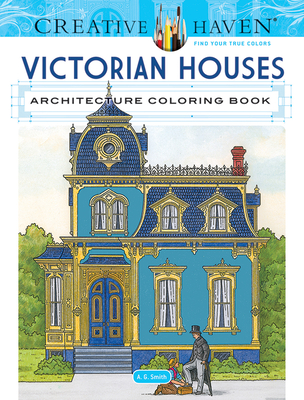 Creative Haven Victorian Houses Architecture Coloring Book By A. G. Smith Cover Image