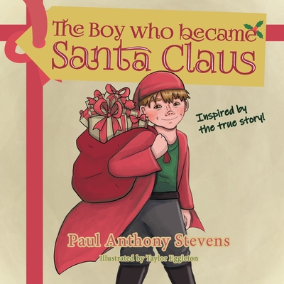 The Boy who became Santa Claus: Inspired by the true story! Cover Image