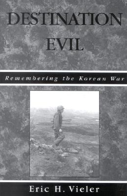 Destination Evil: Remembering the Korean War By Eric Vieler Cover Image