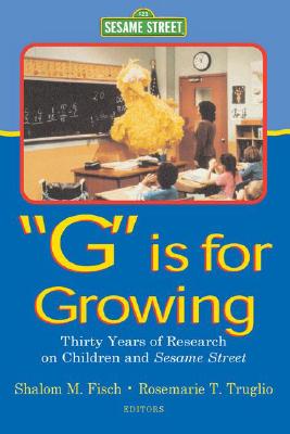 G Is for Growing: Thirty Years of Research on Children and Sesame Street (Routledge Communication)
