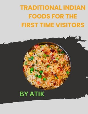 Traditional Indian Foods for the first time visitors By Atik Arif Cover Image