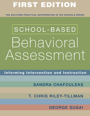 School-Based Behavioral Assessment: Informing Intervention and Instruction (The Guilford Practical Intervention in the Schools Series                   ) By Sandra M. Chafouleas, PhD, T. Chris Riley-Tillman, PhD, George Sugai, PhD Cover Image