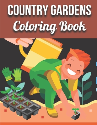 Country Gardens Coloring Book: An Adult Coloring Book Featuring Beautiful Country Gardens and Charming Countryside Scenery for Stress Relief and Rela Cover Image