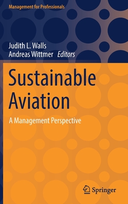 Sustainable Aviation: A Management Perspective (Management for Professionals) By Judith L. Walls (Editor), Andreas Wittmer (Editor) Cover Image