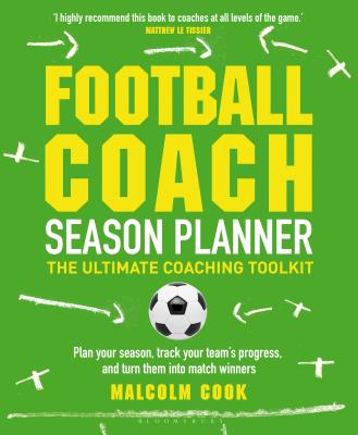 Football Coach Season Planner: The Ultimate Coaching Toolkit By Malcolm Cook Cover Image