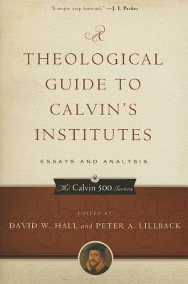 A Theological Guide to Calvin's Institutes (Pbk): Essays and Analysis (Calvin 500 #2) Cover Image