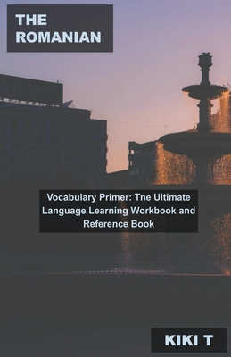 The Romanian Vocabulary Primer: Tne Ultimate Language Learning Workbook and Reference Book Cover Image