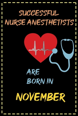 successful nurse anesthetists are born in November - journal notebook birthday gift for nurses - mother's day gift: lined notebook 6 × 9 - 120 pages s By Gymnastics Lovers Cover Image