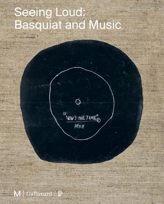 Seeing Loud, Basquiat and Music By Mary-Dailey Desmarais (Editor), Dieter Buchhart (Editor), Vincent Bessieres (Editor) Cover Image