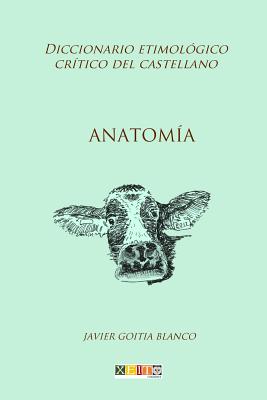Anatomía: Diccionario etimológico crítico del castellano By Javier Goitia Blanco Cover Image