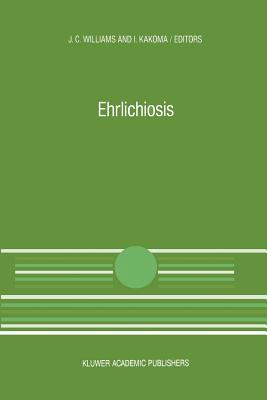 Ehrlichiosis: A Vector-Borne Disease of Animals and Humans (Current Topics in Veterinary Medicine #54) By J. C. Williams (Editor), I. Kakoma (Editor) Cover Image