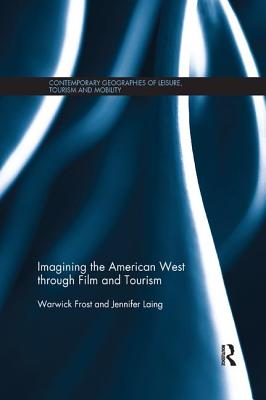 Imagining the American West through Film and Tourism (Contemporary Geographies of Leisure) Cover Image