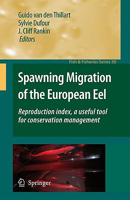 Spawning Migration of the European Eel: Reproduction Index, a Useful Tool for Conservation Management (Fish & Fisheries #30) By Guido Van Den Thillart (Editor), Sylvie Dufour (Editor), J. Cliff Rankin (Editor) Cover Image