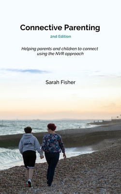 Connective Parenting: A guide to connective with your child using the NVR approach By Sarah Fisher Cover Image