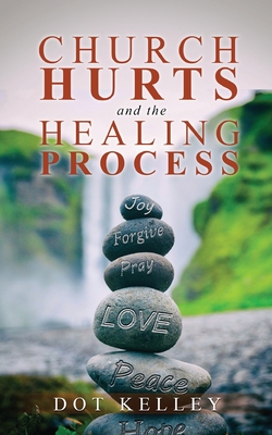 Church Hurts and the Healing Process By Dot Kelley Cover Image