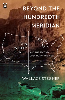 Beyond the Hundredth Meridian: John Wesley Powell and the Second Opening of the West By Wallace Stegner Cover Image