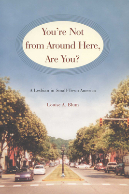 You're Not from Around Here, Are You?: A Lesbian in Small-Town America (Living Out: Gay and Lesbian Autobiog) Cover Image